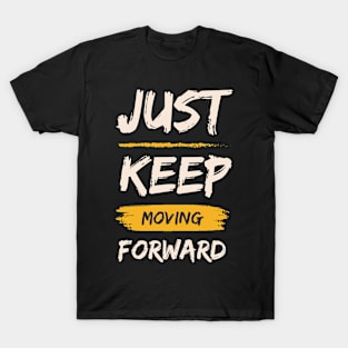 Just Keep Moving Forward T-Shirt